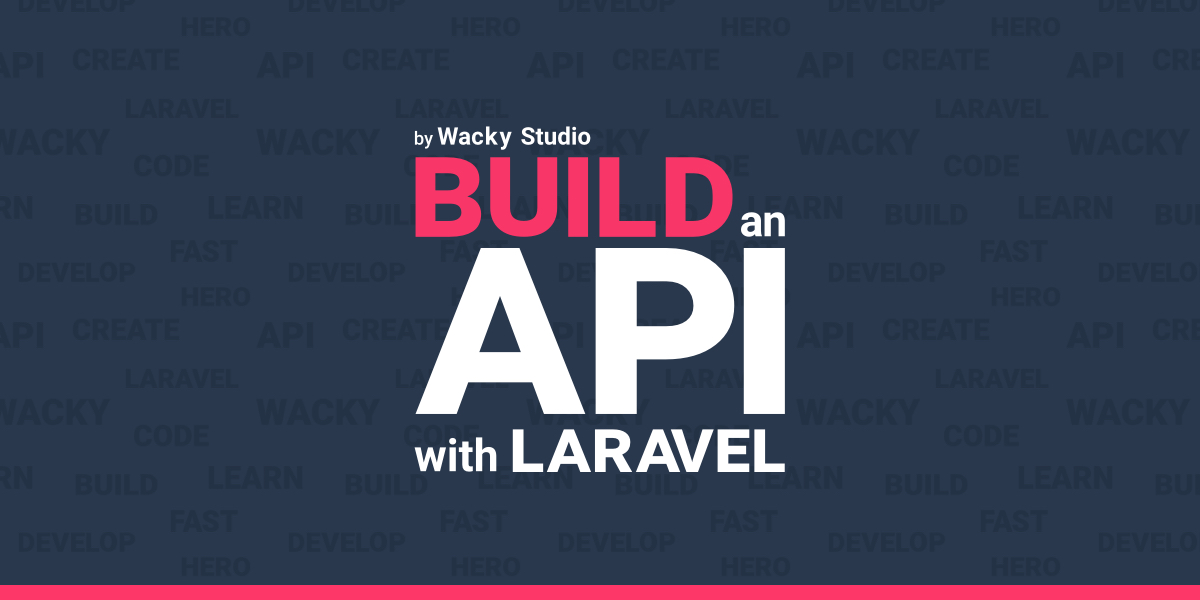 Build an API with Laravel by Wacky Studio